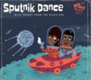 Sputnik Dance: Wild Sounds from the Space Age - CD