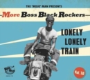 The 'Mojo' Man Presents: More Boss Black Rockers: Lonely Lonely Train - CD