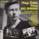 Hep Cats From Big Spring: Texas Rock 'n' Roll from the  50's and 60's - CD