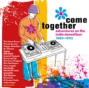 Come Together: Adventures On the Indie Dancefloor 1989-1992 - CD