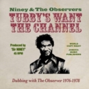 Tubby's Want the Channel: Dubbing With the Observer 1976-1978 - CD