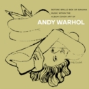 Andy Warhol - Before Brillo Box Or Banana: Music Within the Album Cover Art - CD