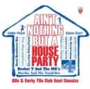 Ain't Nothing But a House Party: '60s & Early '70s Club Soul Classics - CD