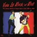 Vive Le Rock and Roll: The Unruly World of French Rock and Roll 1956 to 1962 - CD