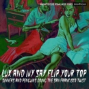 Lux and Ivy Say Flip Your Top: Sinners and Penguins Doing the San Francisco Twist - CD