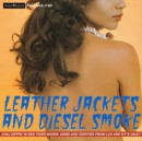 Leather Jackets and Diesel Smoke - CD