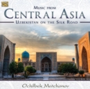 Music from Central Asia: Uzbekistan On the Silk Road - CD
