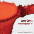 Larry Goves: Just Stuff People Do - CD