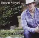 I Don't Want to Say Goodbye - CD