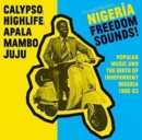 Nigeria Freedom Sounds!: Popular Music and the Birth of Independent Nigeria 1960-63 - CD