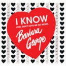 I Know (You Don't Love Me No More) - CD