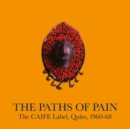 The Paths of Pain, the CAIFE Label, Quito, 1960-68 - Vinyl