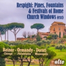 Respighi: Pines, Fountains & Festivals of Rome/Church Windows... - CD
