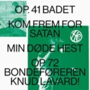 Op. 41 BADET/Kom Frem for Satan/Min Døde Hest/Op.72 Bondeføre... (Limited Edition) - Vinyl