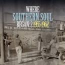 Where Southern Soul Began 1955-1962 - CD