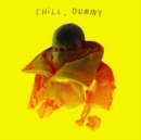 Chill, Dummy - Vinyl