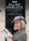 Killing Sherlock: Lucy Worsley On the Case of Conan Doyle - DVD