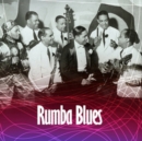 Rumba Blues: How Latin Music Changed Rhythm and Blues 1940-1953 - CD