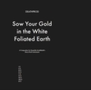 Sow Your Gold in the White Foliated Earth - CD