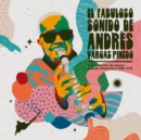 El Fabuloso Sonido De Andres Vargas Pinedo: Una Coleccion De Musica Popular Amazonica (1966-1974) - Vinyl