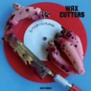Wax Cutters - Vinyl