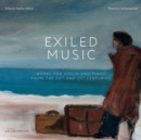Exiled Music: Works for Violin and Piano from the 20th and 21st Centuries - CD