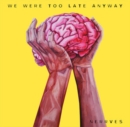 We Were Too Late Anyway - Vinyl
