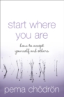 Start Where You Are : How to Accept Yourself and Others - Book