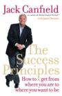 The Success Principles : How to Get from Where You are to Where You Want to be - Book