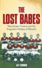 The Lost Babes : Manchester United and the Forgotten Victims of Munich - Book