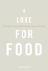 A Love for Food : Recipes and Notes for Cooking and Eating Well - Book