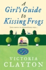 A Girl's Guide to Kissing Frogs - eBook