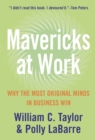 Mavericks at Work : Why the Most Original Minds in Business Win - eBook