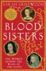 Blood Sisters : The Women Behind the Wars of the Roses - Book