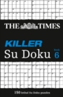 The Times Killer Su Doku 6 : 150 Challenging Puzzles from the Times - Book