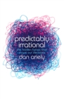 Predictably Irrational : The Hidden Forces that Shape Our Decisions - eBook