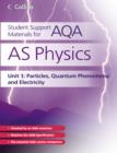 Student Support Materials for AQA : AS Physics Unit 1: Particles, Quantum Phenomena and Electricity - Book