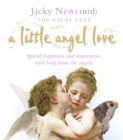 A Little Angel Love : Spread Happiness and Inspiration, with Help from the Angels - eBook