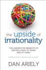 The Upside of Irrationality : The Unexpected Benefits of Defying Logic at Work and at Home - Book
