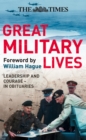 The Times Great Military Lives : Leadership and Courage - from Waterloo to the Falklands in Obituaries - eBook