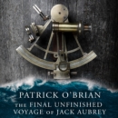 The Final Unfinished Voyage of Jack Aubrey - eAudiobook