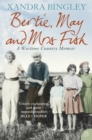 Bertie, May and Mrs Fish : Country Memories of Wartime - eBook