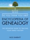 Who Do You Think You Are? Encyclopedia of Genealogy : The definitive reference guide to tracing your family history - eBook