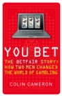 You Bet : The Betfair Story and How Two Men Changed the World of Gambling - eBook