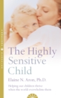 The Highly Sensitive Child : Helping our children thrive when the world overwhelms them - eBook