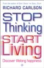 Stop Thinking, Start Living - eBook
