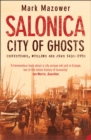 Salonica, City of Ghosts : Christians, Muslims and Jews (Text Only) - eBook