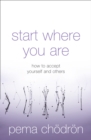 Start Where You Are : How to accept yourself and others - eBook