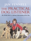 The Practical Dog Listener : The 30-Day Path to a Lifelong Understanding of Your Dog - eBook