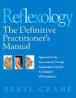 Reflexology : The Definitive Practitioner's Manual: Recommended by the International Therapy Examination Council for Students and Practitoners - eBook